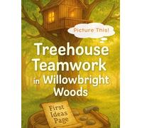 Picture This! Treehouse Teamwork in Willowbright Woods: A gentle, imagination-rich storybook for ages 4-8 where kids draw each scene as they explore ... Storybooks: Neighborhood Adventures Series)