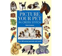 Picture Your Pet In Cross Stitch: Over 400 animal portraits and motifs