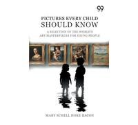 Pictures Every Child Should Know: A Selection Of The World'S Art Masterpieces For Young People