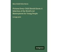 Pictures Every Child Should Know; A Selection of the World's Art Masterpieces for Young People: in large print