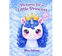 Pictures for a Little Princess Blue Edition: Cute Coloring Book for Girls Ages 4-8 with Princesses, Unicorns, Mermaids, Cute Animals and magical ... Little Princess: Magical Coloring Collection)