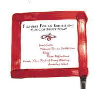 Pictures for An Exhibition: Music of Bruce Polay