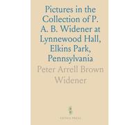 Pictures in the Collection of P. A. B. Widener at Lynnewood Hall, Elkins Park, Pennsylvania: Early German, Dutch and Flemish Schools