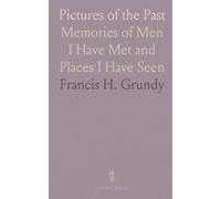 Pictures of the Past: Memories of Men I Have Met and Places I Have Seen