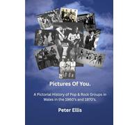 Pictures Of You: A Pictorial History of Pop & Rock in Wales in the 1960’s and 1970’s.
