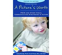 Pictures Worth: PECS & Other Visual Communication Strategies in Autism -- 2nd Edition (Topics in Autism)