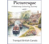 Picturesque, A Waterway Colouring Journey: Tranquil British Canals (Picturesque Colouring Journeys)