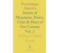 Picturesque America: Scenes of Mountains, Rivers, Cities & More of Our Country