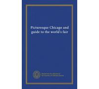 Picturesque Chicago and guide to the world's fair