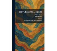 Picturesque Mexico: The Country, the People and the Architecture