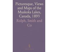 Picturesque, Views and Maps of the Muskoka Lakes, Canada, 1893
