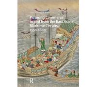 Picturing Commerce in and from the East Asian Maritime Circuits, 1550-1800
