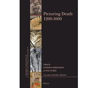 Picturing Death 1200-1600: 321 (Brill's Studies in Intellectual History / Brill's Studies on Art, Art History, and Intellectual History, 321)