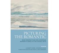 Picturing the Romantic: New perspectives on European Romanticism(s) in the visual arts