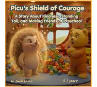 Picu's Invisible Shield: A Story About Kindness, Standing Tall, and Making Friends at Preschool: 3 (Picu's Magical Shields)