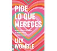 Pide lo que mereces: Una guía feminista para romper las absurdas reglas del mundo de las citas y encontrar el amor