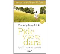 Pide y se te dará: Aprende a manifestar tus deseos (Crecimiento personal)