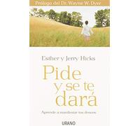 Pide y se te dará: Aprende a manifestar tus deseos (Crecimiento personal)