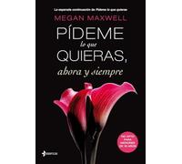 Pídeme lo que quieras, ahora y siempre: 2 (Biblioteca Megan Maxwell)