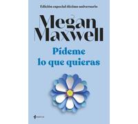 Pídeme lo que quieras (Edición especial décimo aniversario): 1 (Biblioteca Megan Maxwell)