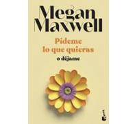 Pídeme lo que quieras o déjame: Serie Pídeme lo que quieras 3 (Biblioteca Megan Maxwell)