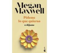 Pídeme lo que quieras o déjame: Serie Pídeme lo que quieras 3 (Biblioteca Megan Maxwell)