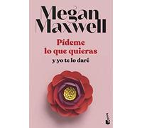 Pídeme lo que quieras y yo te lo daré: Serie Pídeme lo que quieras 4 (Biblioteca Megan Maxwell)