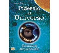 Pídeselo Al Universo. Cómo Conseguir Que Se Cumplan Nuestros Deseos Y Nuestros Sueños Con La Ayuda Del Universo (VITAL-NOVA)