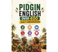 Pidgin English for Travelers - Easy Conversation in Nigeria Africa 400 Sentences: Over 400 Everyday Sentences for Nigeria - Easy Conversations for ... Market, Airport, Restaurant & Daily Life