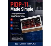 PiDP-11 Made Simple: A Hands-On Introduction to Assembly, Emulation, and Vintage Operating Systems (PiDP Mastery Course)