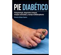 PIE DIABÉTICO Fisiopatología, diagnóstico integral, terapias avanzadas y manejo multidisciplinario