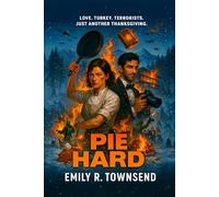 PIE HARD: (A burned-out chef, a disgraced photographer, and one Thanksgiving siege where love, chaos, and cranberry bombs are the only things still warm) (The Thanksgiving Romances)