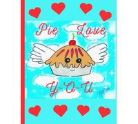 Pie Love You, Flying Pie And Hearts, 150 Lined Page, 8x11, Notebook Perfect For School, Learning And Note-Taking: Created With Hand-Drawn Art By: Artist Mary Elisabeth Linder @ MaryEMade