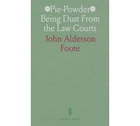 “Pie-Powder” Being Dust From the Law Courts: Collected and Recollected on the Western Circuit, by a Circuit Tramp