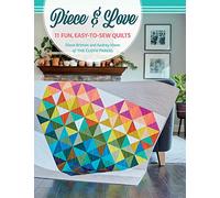 Piece & Love: 11 Fun, Easy-To-Sew Quilts