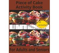 Piece of Cake Activity Book For Adults and Seniors: Let them Eat Cake Activity Book For Adults and Seniors