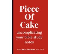 Piece Of Cake: uncomplicating your bible study notes