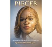 PIECES: MY JOURNEY FROM BROKENNESS TO GOD’S PURPOSE