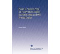 Pieces of Ancient Popular Poetry From Authentic Manuscripts and Old Printed Copies