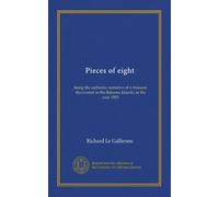 Pieces of eight (Vol-1): being the authentic narrative of a treasure discovered in the Bahama Islands, in the year 1903