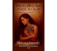 Pieces of Glass Inside My Skin Homecoming Through My Wounds