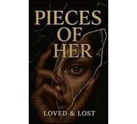 Pieces of her: Loved & Lost