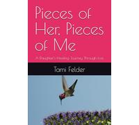 Pieces of Her, Pieces of Me: A Daughter's Healing Journey Through Loss