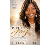 Pieces of Joy: My Journey Through Depression, Bipolar Disorder, PTSD, Motherhood, Heartbreak, and Finding Hope
