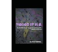 Pieces of M.E.: My Life with Severe Myalgic Encephalomyelitis A Memoir of Survival