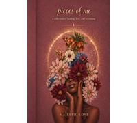 Pieces Of Me: a collection of healing, love, and becoming