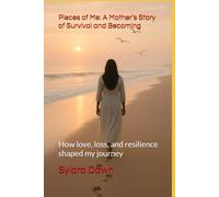 Pieces of Me: A Mother’s Story of Survival and Becoming: How love, loss, and resilience shaped my journey