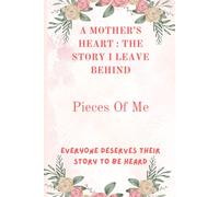Pieces Of Me: A Mother's Heart: The Story I Leave Behind