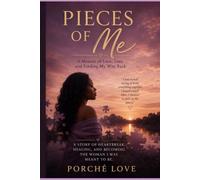 Pieces Of Me: A Story Of Brokenness Healing, And Becoming Whole Again.