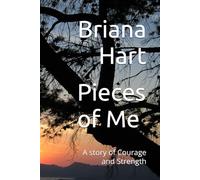 Pieces of Me: A story of Courage and Strength (Broken Pieces: A Memoir of Survival and Strength)